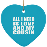 All I Need Is Love And My Cousin - Heart Ornament