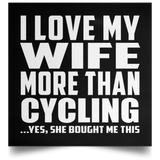 I Love My Wife More Than Cycling - Poster Square
