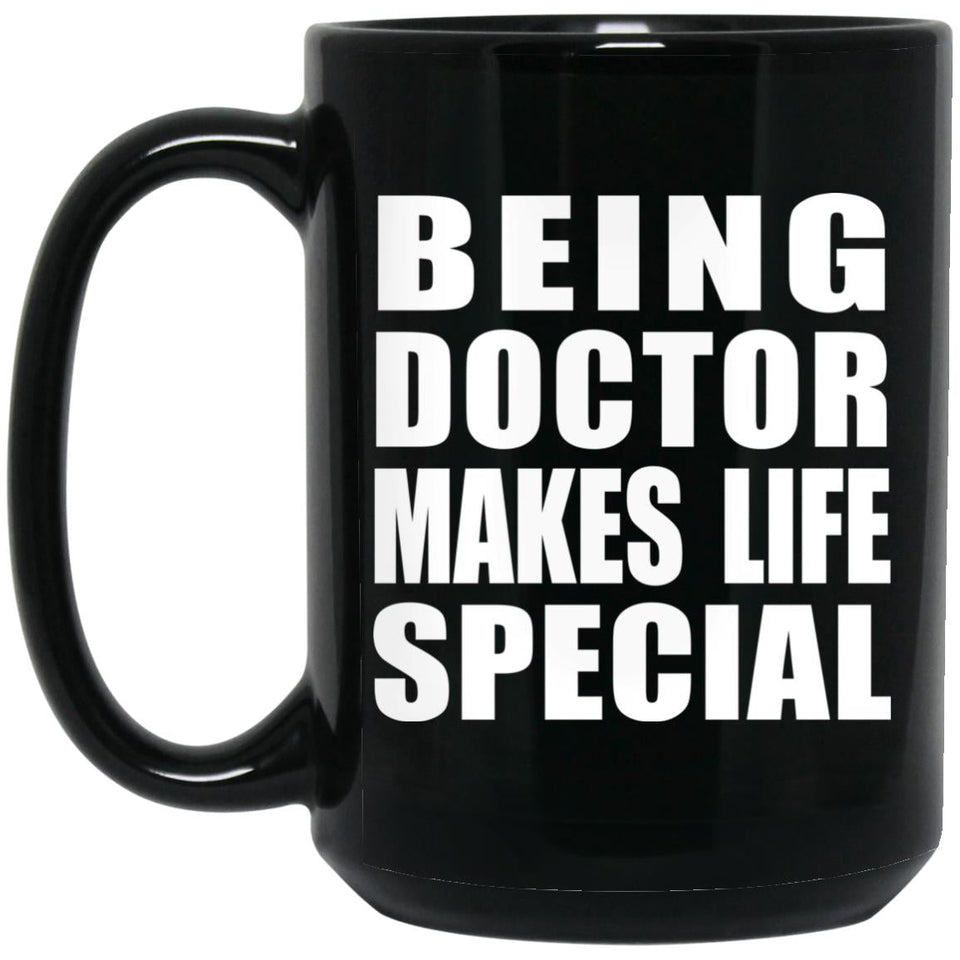 Being Doctor Makes Life Special - 15oz Coffee Mug Black