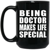 Being Doctor Makes Life Special - 15oz Coffee Mug Black