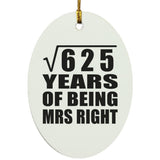 25th Anniversary Square Root of 625 Years of Being Mrs Right - Oval Ornament
