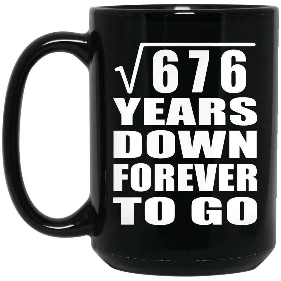 26th Anniversary Square Root of 676 Years Down Forever To Go - 15oz Coffee Mug Black