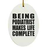 Being Podiatrist Makes Life Complete - Oval Ornament