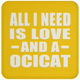 All I Need Is Love And A Ocicat - Drink Coaster