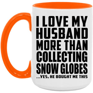 I Love My Husband More Than Collecting Snow Globes - 15oz Accent Mug Orange