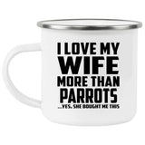 I Love My Wife More Than Parrots - 12oz Camping Mug