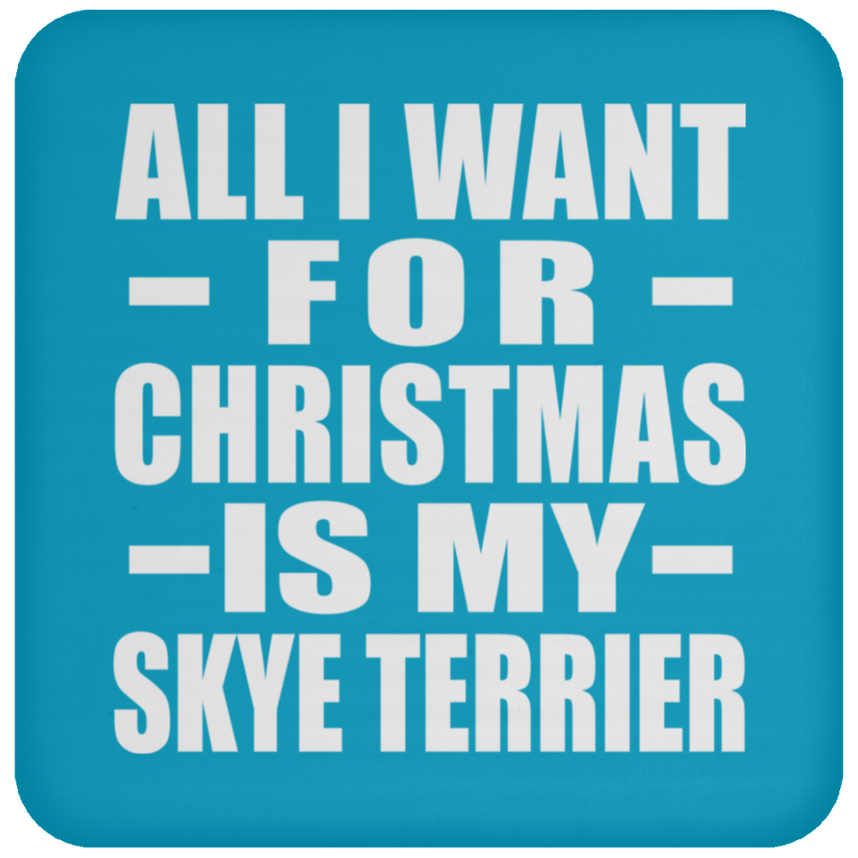 All I Want For Christmas Is My Skye Terrier - Coaster