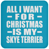 All I Want For Christmas Is My Skye Terrier - Coaster