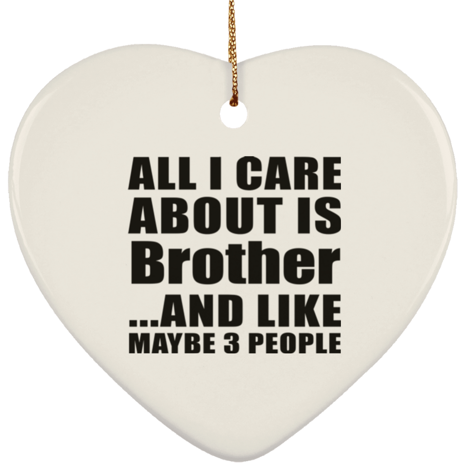 All I Care About Is Brother - Heart Ornament