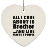 All I Care About Is Brother - Heart Ornament