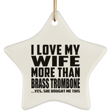 I Love My Wife More Than Brass Trombone - Star Ornament