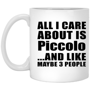 All I Care About Is Piccolo - 11 Oz Coffee Mug
