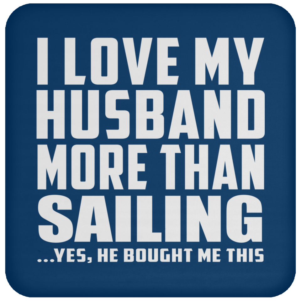 I Love My Husband More Than Sailing - Drink Coaster