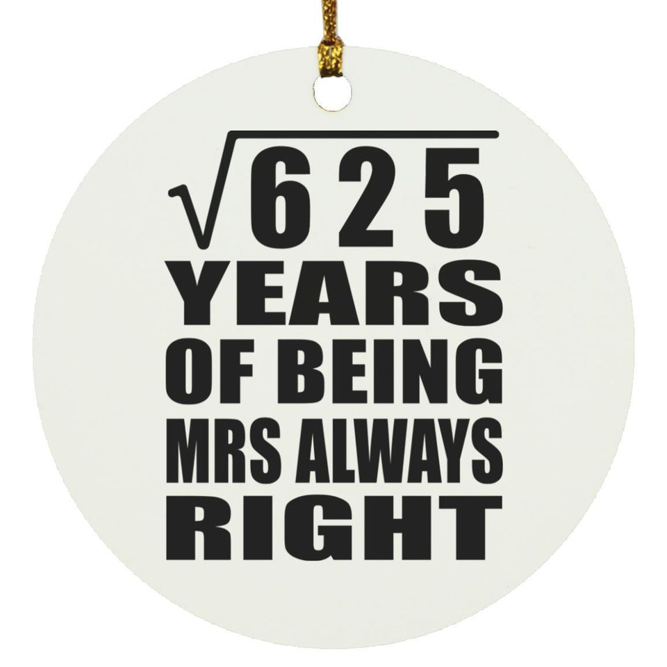 25th Anniversary Square Root of 625 Years Mrs Always Right - Circle Ornament