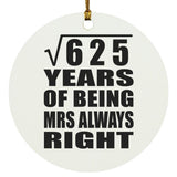 25th Anniversary Square Root of 625 Years Mrs Always Right - Circle Ornament