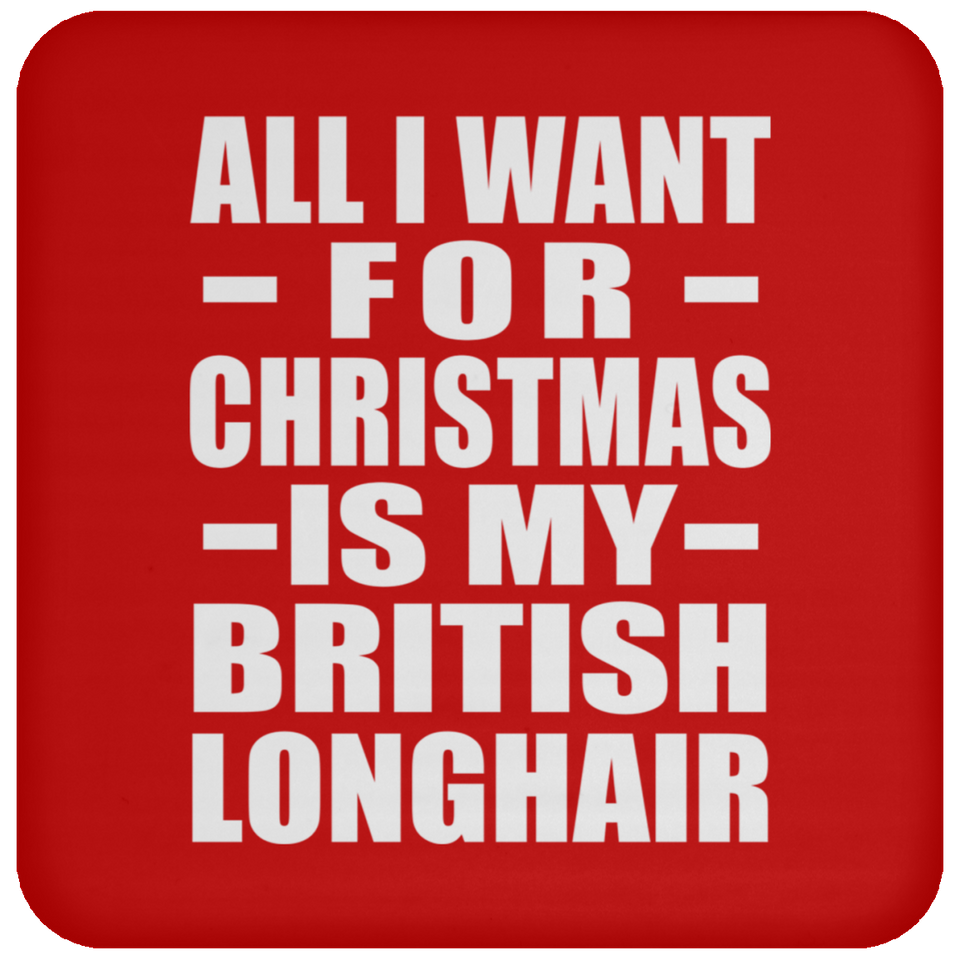 All I Want For Christmas Is My British Longhair - Coaster