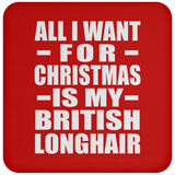 All I Want For Christmas Is My British Longhair - Coaster