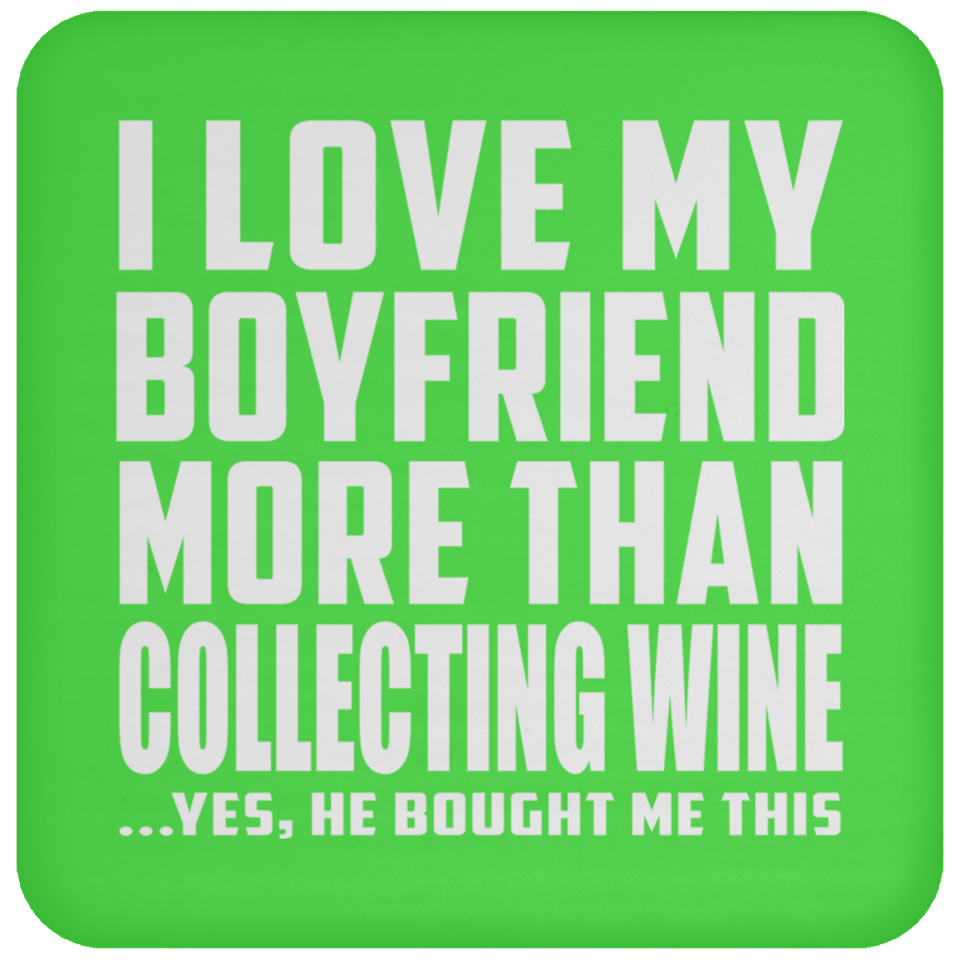 I Love My Boyfriend More Than Collecting Wine - Drink Coaster