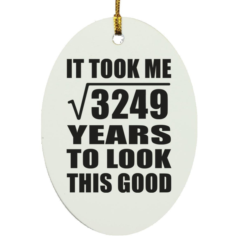 57th Birthday Took Square Root of 3249 Years To Look Good - Oval Ornament