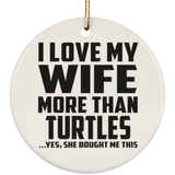I Love My Wife More Than Turtles - Circle Ornament