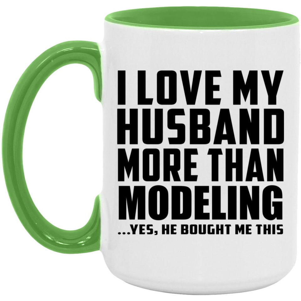 I Love My Husband More Than Modeling - 15oz Accent Mug Green