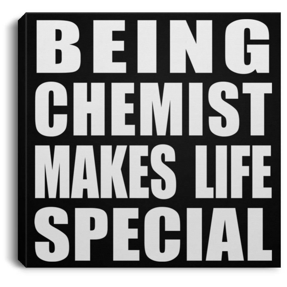 Being Chemist Makes Life Special - Canvas Square