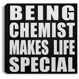 Being Chemist Makes Life Special - Canvas Square