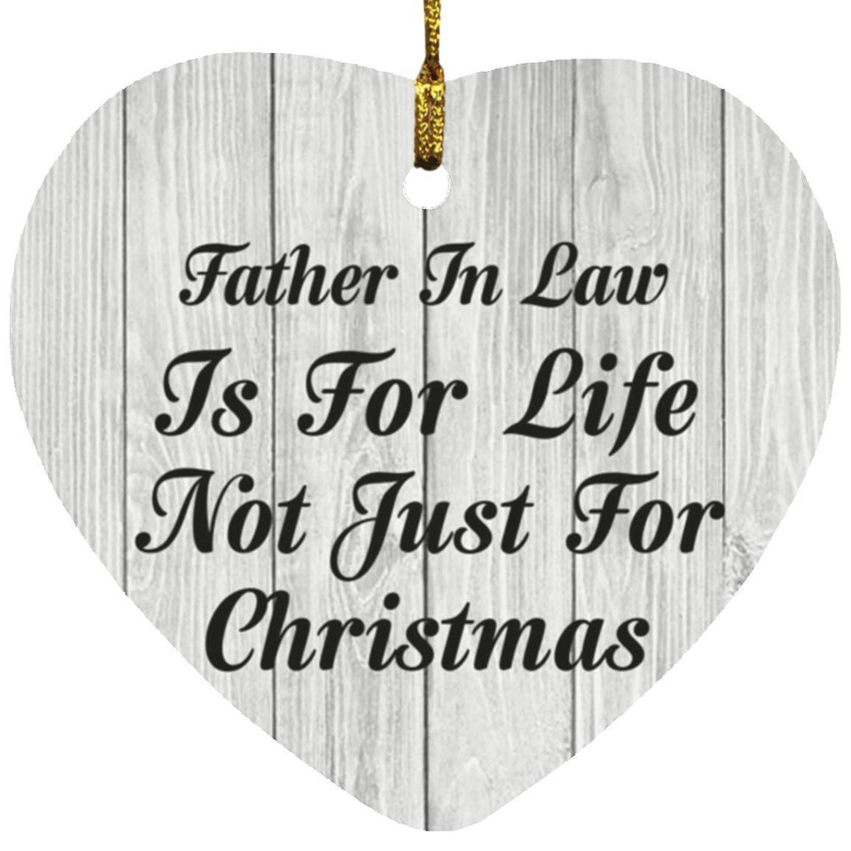 Father In Law Is For Life Not Just For Christmas - Heart Ornament F