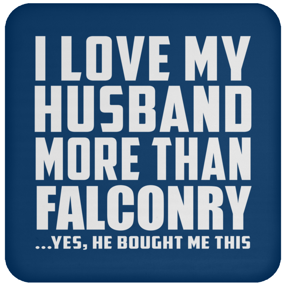 I Love My Husband More Than Falconry - Drink Coaster
