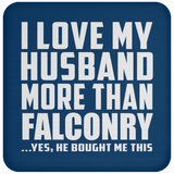 I Love My Husband More Than Falconry - Drink Coaster