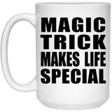 Magic Trick Makes Life Special - 15oz Coffee Mug