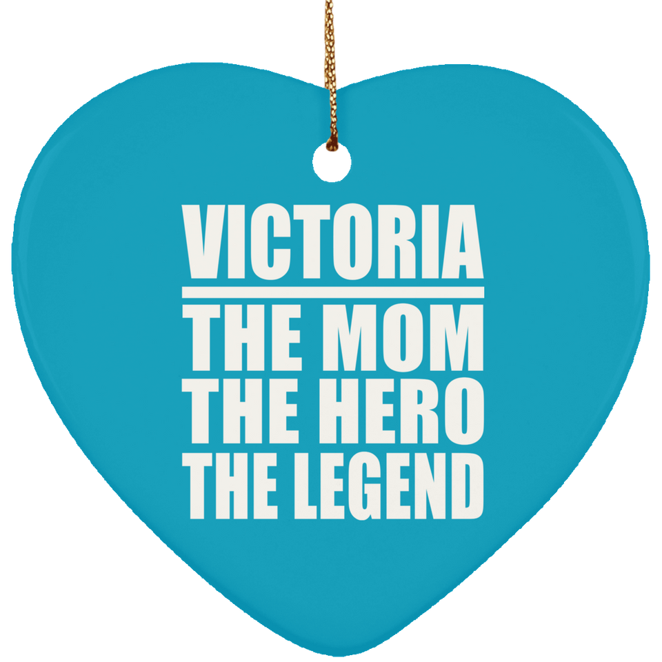 Victoria The Mom The Hero The Legend - Heart Ornament