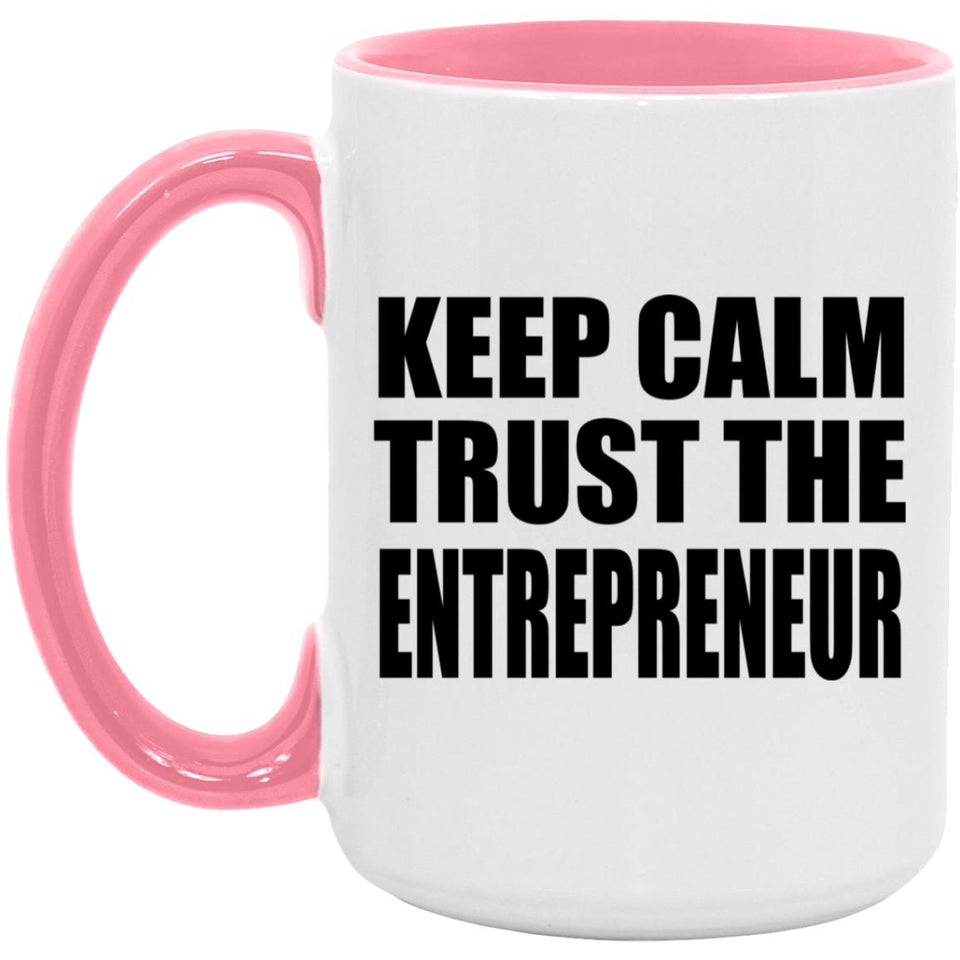 Keep Calm and Trust The Entrepreneur - 15oz Accent Mug Pink