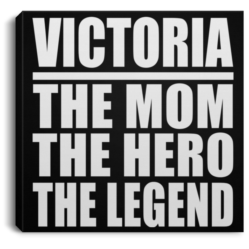 Victoria The Mom The Hero The Legend - Canvas Square
