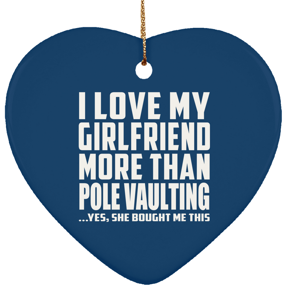 I Love My Girlfriend More Than Pole Vaulting - Heart Ornament