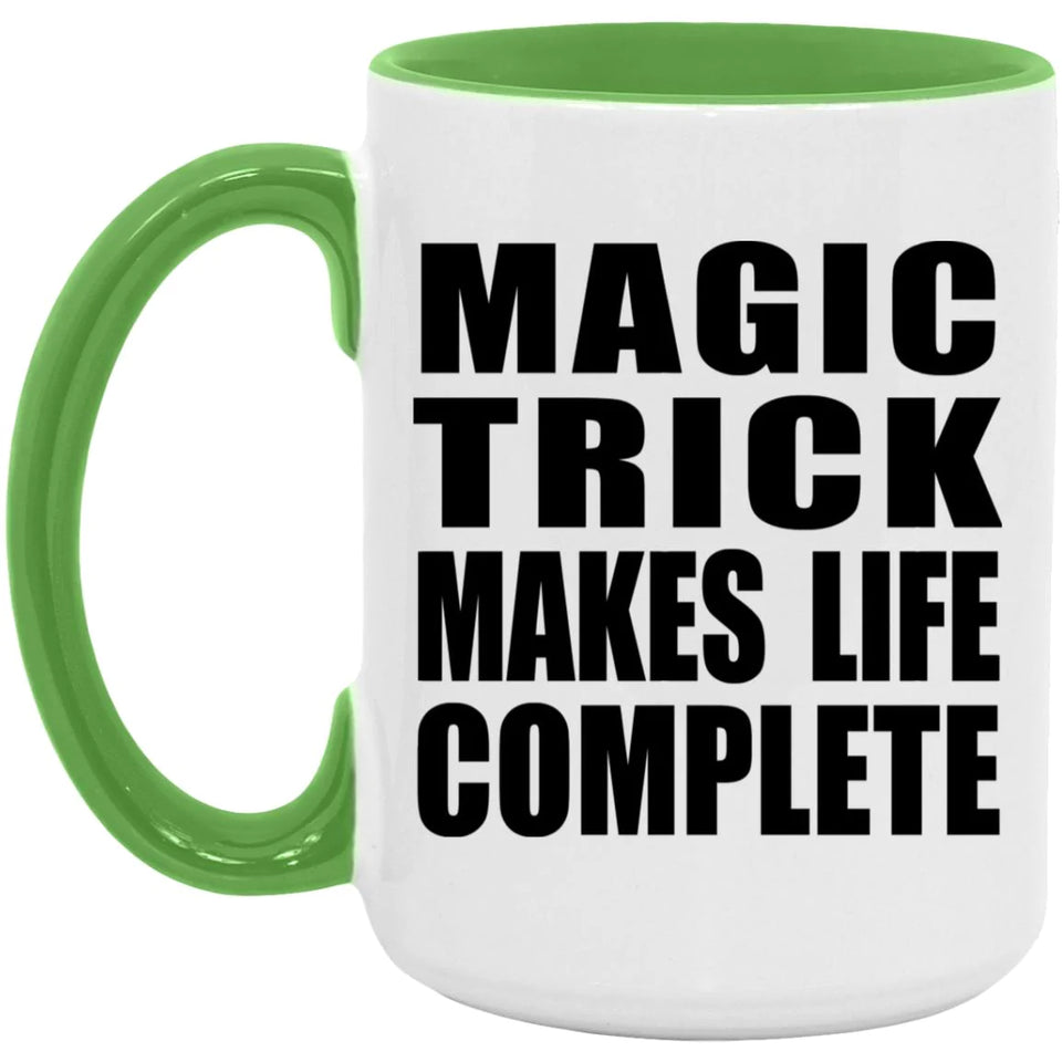 Magic Trick Makes Life Complete - 15oz Accent Mug Green