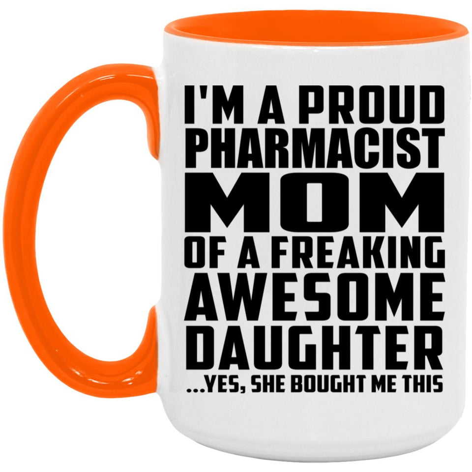 Proud Pharmacist Mom Of Awesome Daughter - 15oz Accent Mug Orange