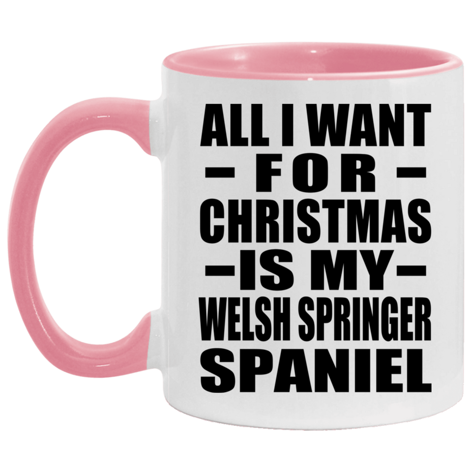 All I Want For Christmas Is My Welsh Springer Spaniel - 11oz Accent Mug Pink