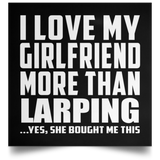 I Love My Girlfriend More Than Larping - Poster Square
