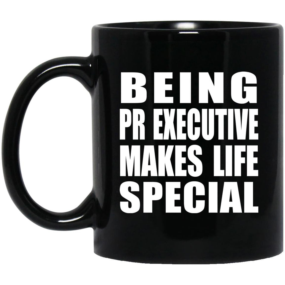Being PR Executive Makes Life Special - 11oz Coffee Mug Black