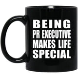 Being PR Executive Makes Life Special - 11oz Coffee Mug Black