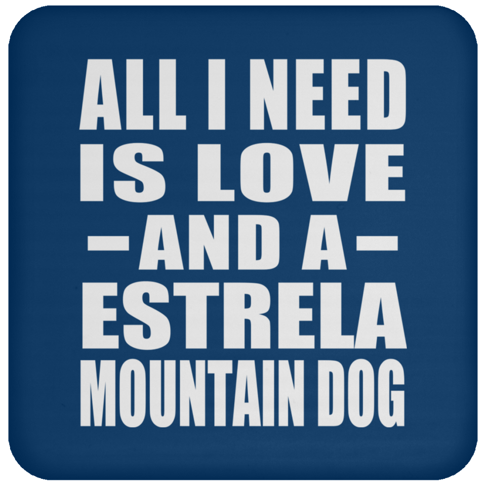 All I Need Is Love And A Estrela Mountain Dog - Drink Coaster