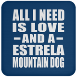 All I Need Is Love And A Estrela Mountain Dog - Drink Coaster