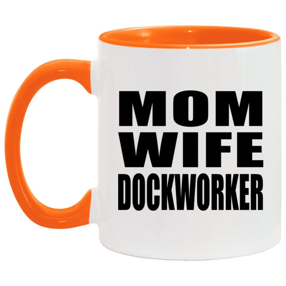 Mom Wife Dockworker - 11oz Accent Mug Orange