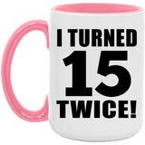 30th Birthday I Turned 15 Twice - 15oz Accent Mug Pink