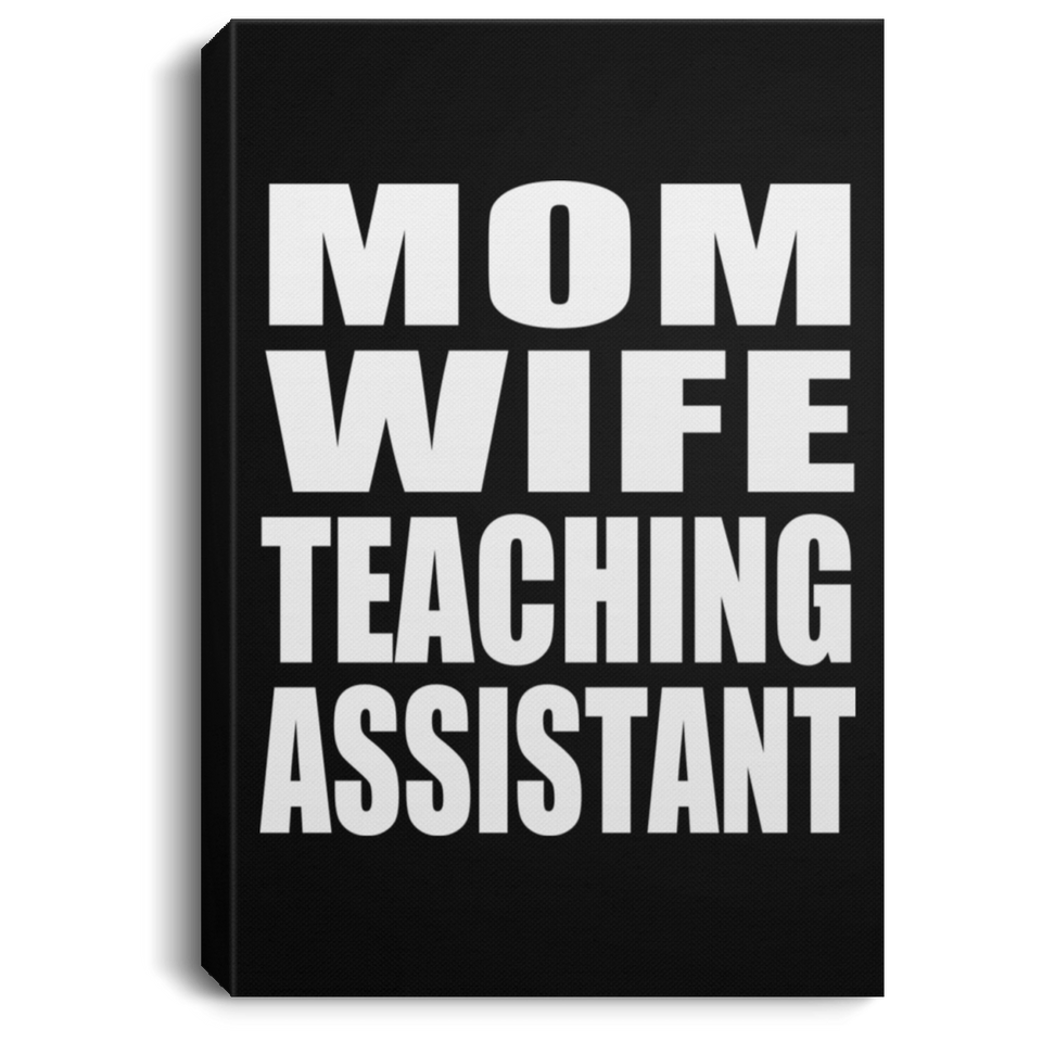 Mom Wife Teaching Assistant - Canvas Portrait