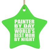 Painter By Day World's Best Mom By Night - Star Ornament