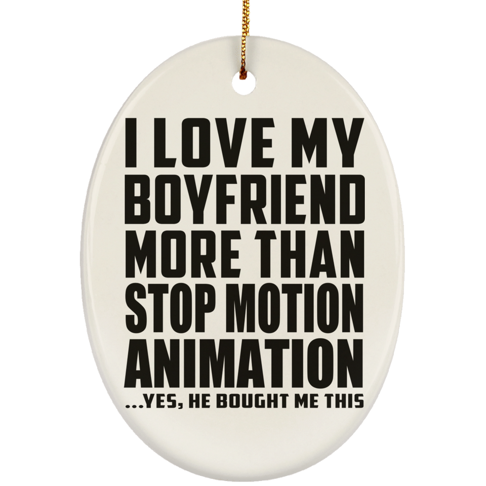 I Love My Boyfriend More Than Stop Motion Animation - Oval Ornament