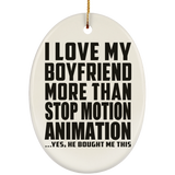 I Love My Boyfriend More Than Stop Motion Animation - Oval Ornament