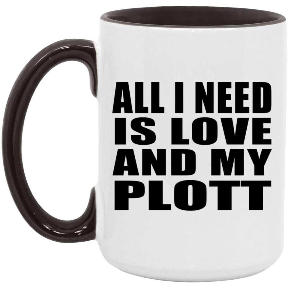 All I Need Is Love And My Plott - 15oz Accent Mug Black